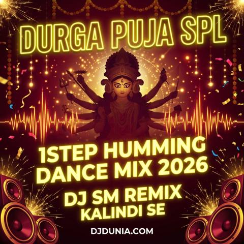 Durga Puja Spl 1Step Humming Dance Mix 2026 - Dj Sm Remix Kalindi Se