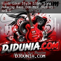 Hindi Love Style 1Step Long Humming Bass Dot Mix 2026 Dj Nx Remix Local Hat Se