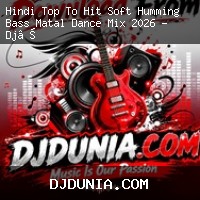 Hindi Top To Hit Soft Humming Bass Matal Dance Mix 2026 - Dj Dx Remix